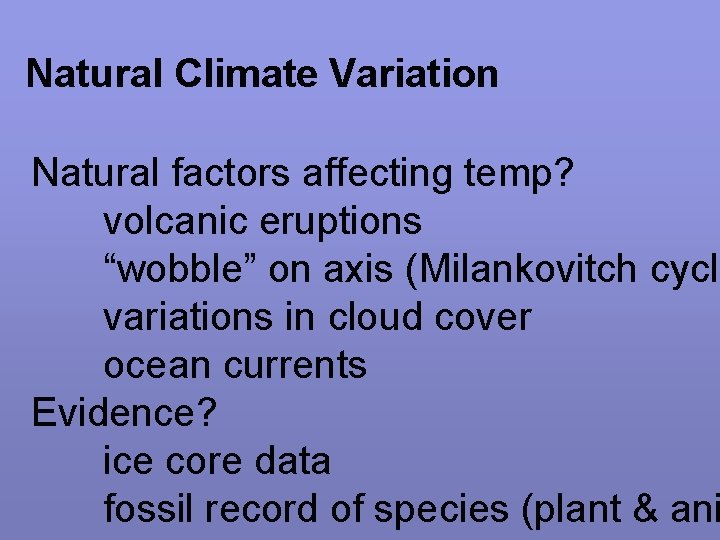 Natural Climate Variation Natural factors affecting temp? volcanic eruptions “wobble” on axis (Milankovitch cycle