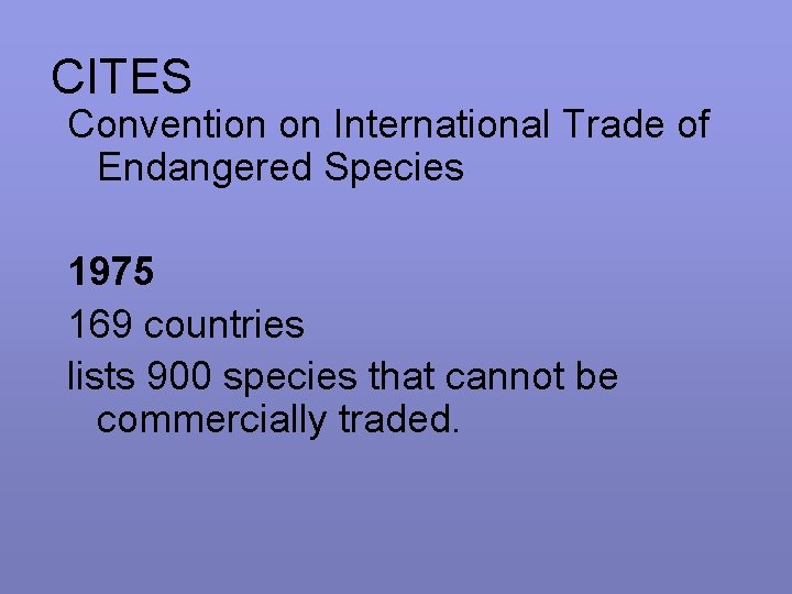 CITES Convention on International Trade of Endangered Species 1975 169 countries lists 900 species