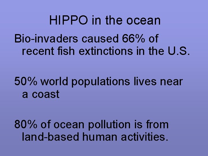 HIPPO in the ocean Bio-invaders caused 66% of recent fish extinctions in the U.