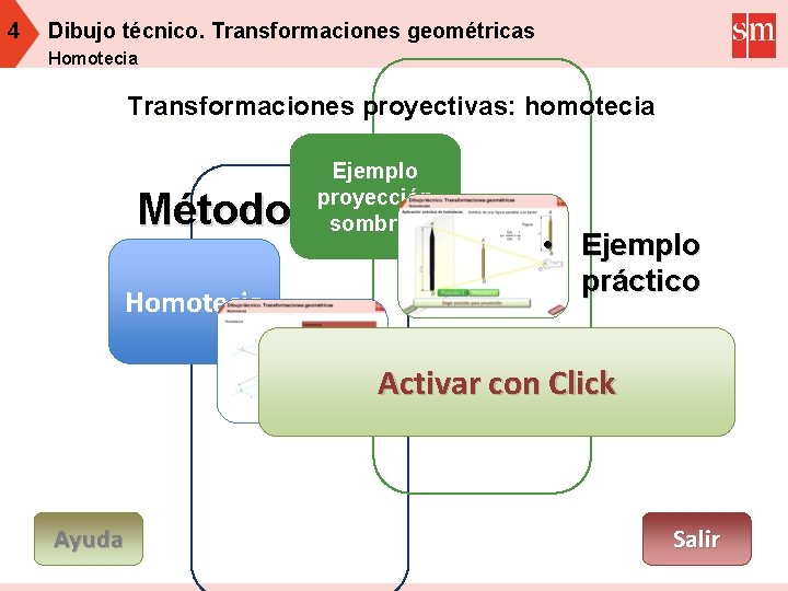 4 Dibujo técnico. Transformaciones geométricas Homotecia Transformaciones proyectivas: homotecia Método Homotecia Ejemplo proyección sombras