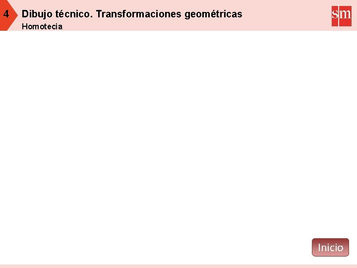 4 Dibujo técnico. Transformaciones geométricas Homotecia Inicio 