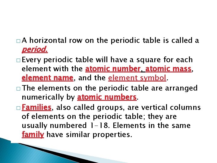 �A horizontal row on the periodic table is called a period. � Every periodic