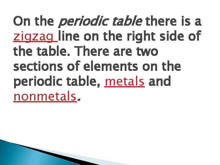 On the periodic table there is a zigzag line on the right side of