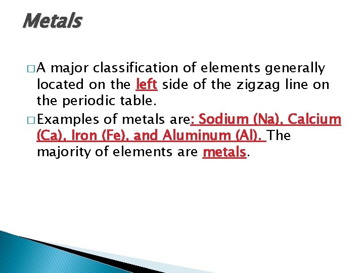 Metals �A major classification of elements generally located on the left side of the