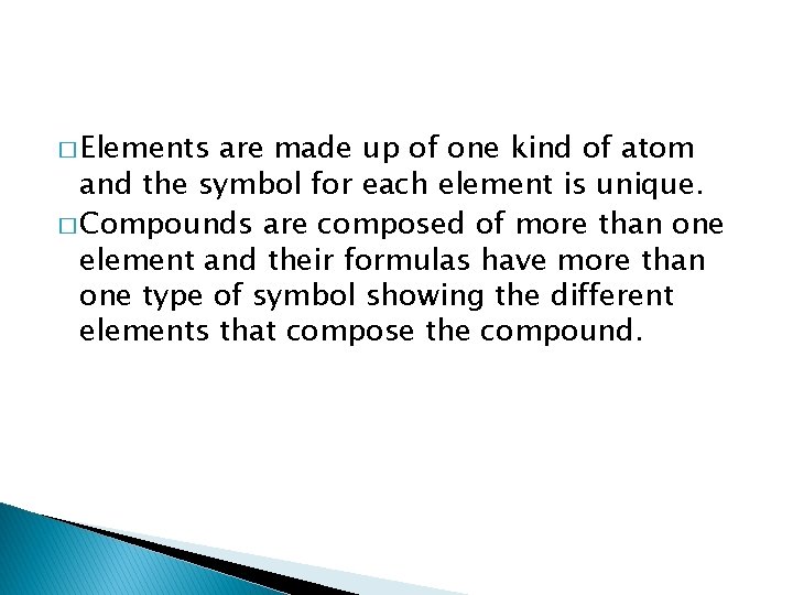� Elements are made up of one kind of atom and the symbol for