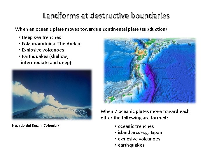 Landforms at destructive boundaries When an oceanic plate moves towards a continental plate (subduction):