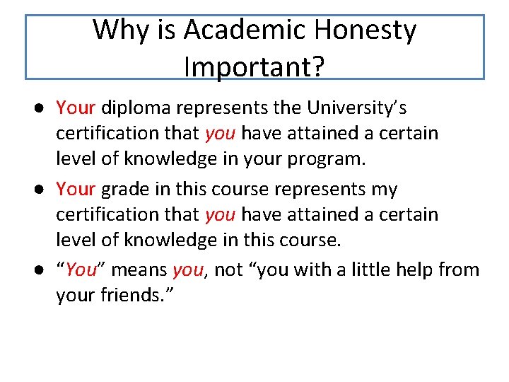 Why is Academic Honesty Important? ● Your diploma represents the University’s certification that you
