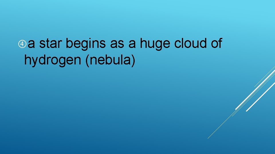 a star begins as a huge cloud of hydrogen (nebula) 