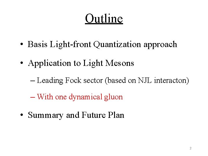 Outline • Basis Light-front Quantization approach • Application to Light Mesons – Leading Fock