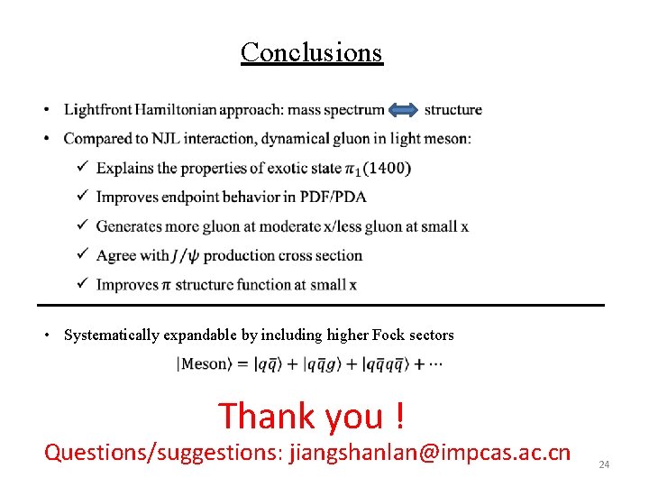 Conclusions • Systematically expandable by including higher Fock sectors Thank you ! Questions/suggestions: jiangshanlan@impcas.