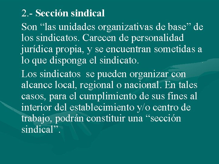 2. - Sección sindical Son “las unidades organizativas de base” de los sindicatos. Carecen