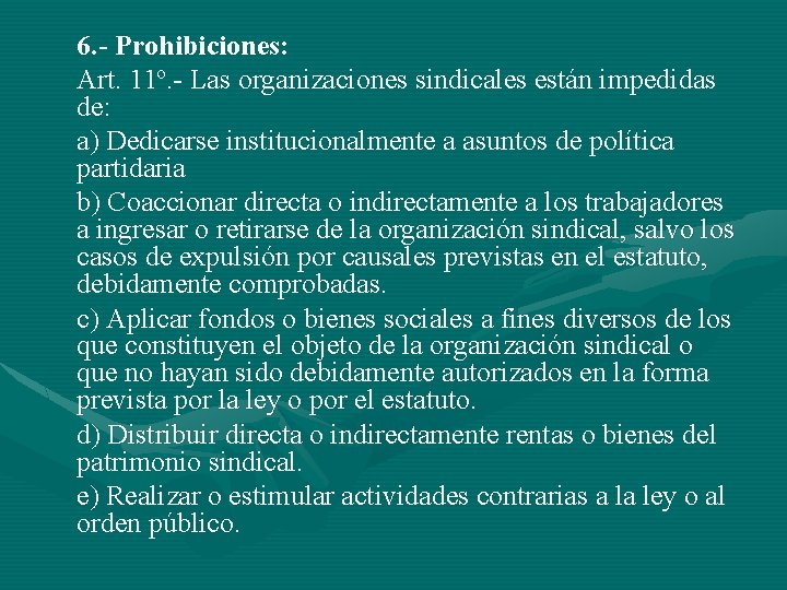 6. - Prohibiciones: Art. 11º. - Las organizaciones sindicales están impedidas de: a) Dedicarse