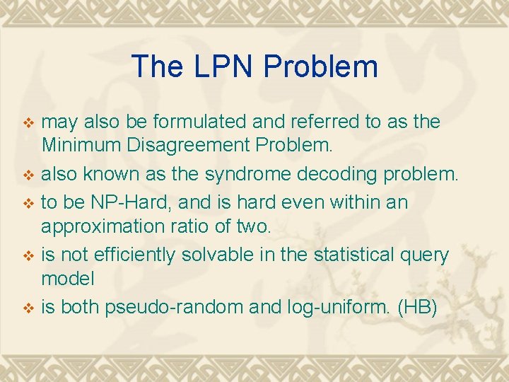 The LPN Problem may also be formulated and referred to as the Minimum Disagreement