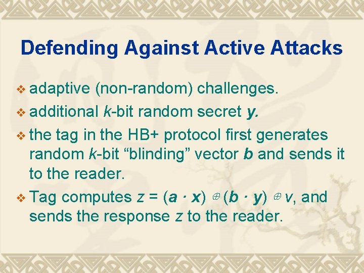 Defending Against Active Attacks v adaptive (non-random) challenges. v additional k-bit random secret y.