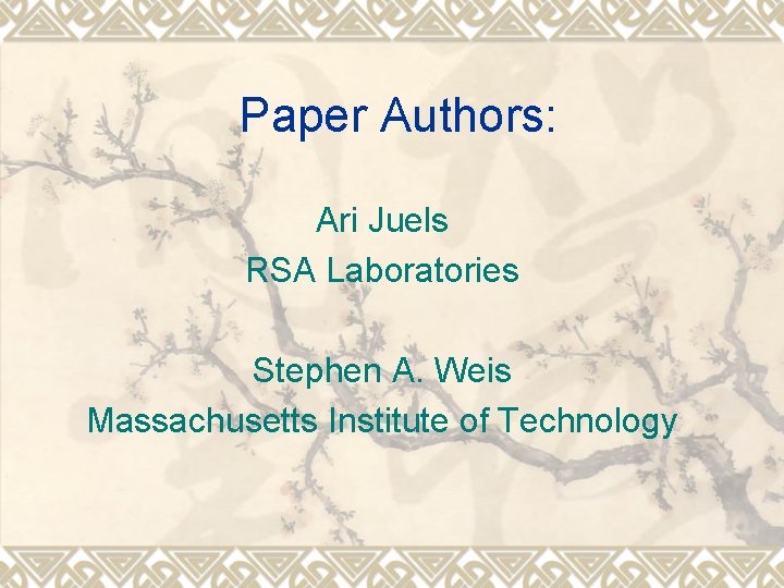 Paper Authors: Ari Juels RSA Laboratories Stephen A. Weis Massachusetts Institute of Technology 