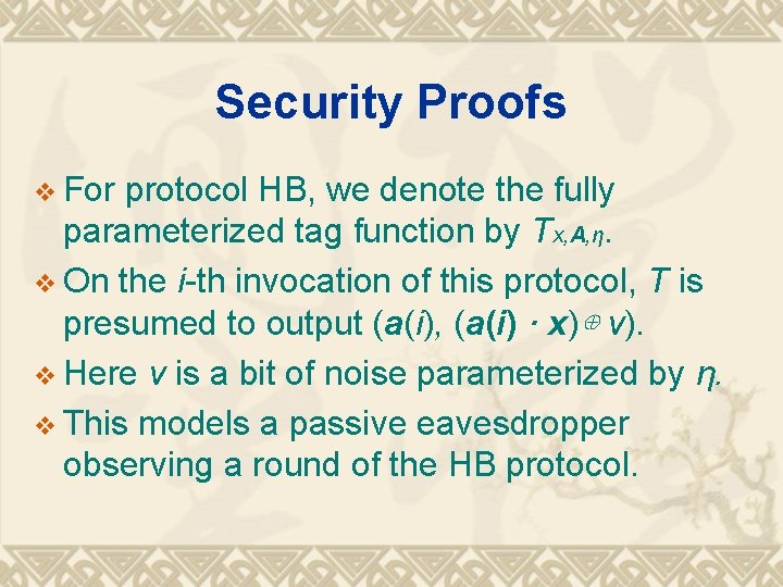 Security Proofs v For protocol HB, we denote the fully parameterized tag function by