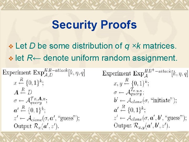 Security Proofs v Let D be some distribution of q ×k matrices. v let