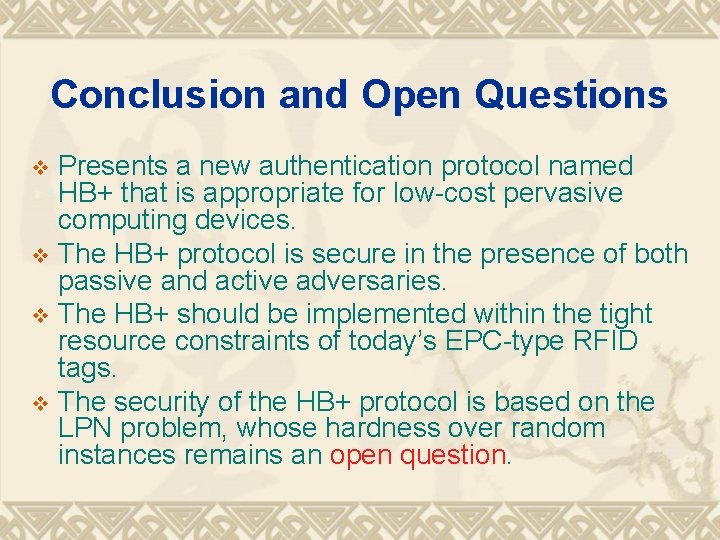 Conclusion and Open Questions Presents a new authentication protocol named HB+ that is appropriate