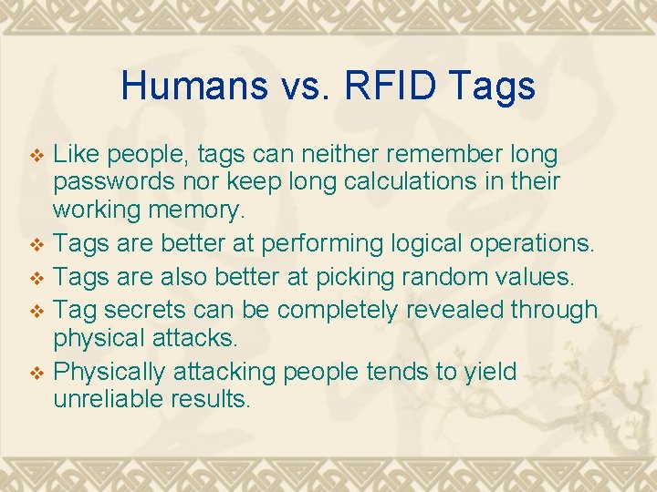 Humans vs. RFID Tags Like people, tags can neither remember long passwords nor keep