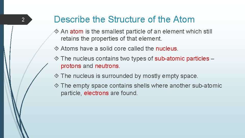 2 Describe the Structure of the Atom An atom is the smallest particle of