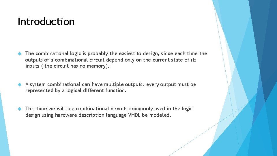Introduction The combinational logic is probably the easiest to design, since each time the