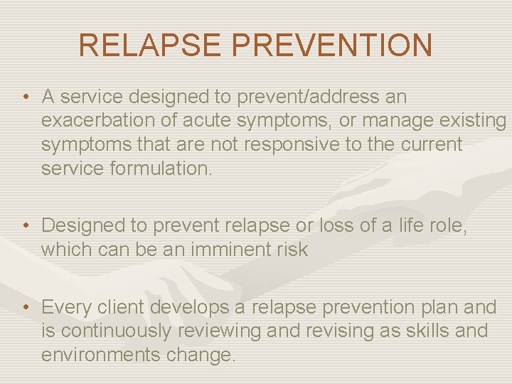 RELAPSE PREVENTION • A service designed to prevent/address an exacerbation of acute symptoms, or