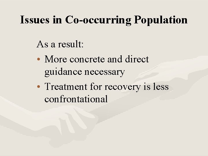 Issues in Co-occurring Population As a result: • More concrete and direct guidance necessary