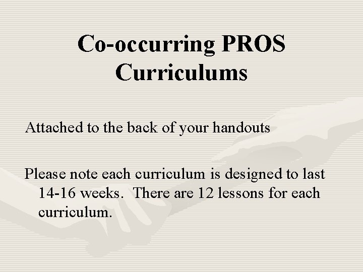 Co-occurring PROS Curriculums Attached to the back of your handouts Please note each curriculum