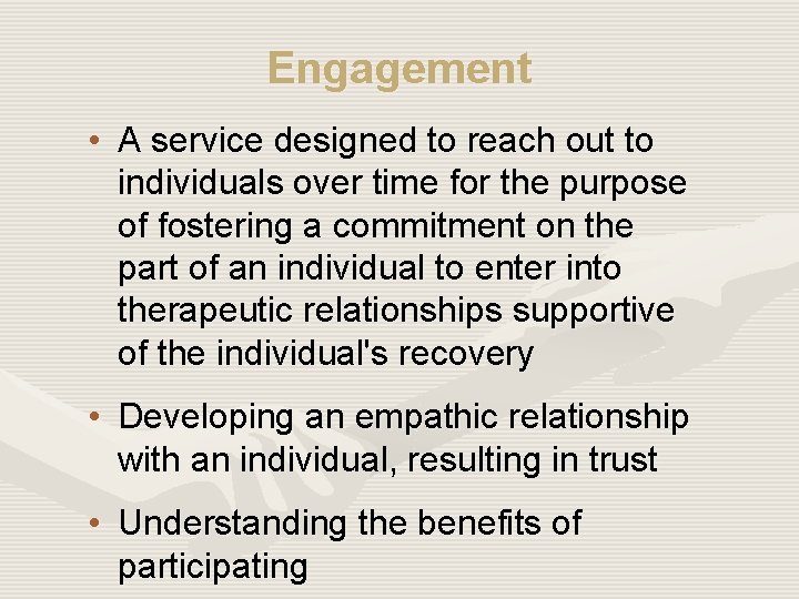 Engagement • A service designed to reach out to individuals over time for the