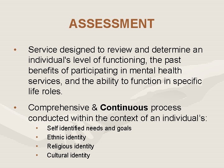 ASSESSMENT • Service designed to review and determine an individual's level of functioning, the