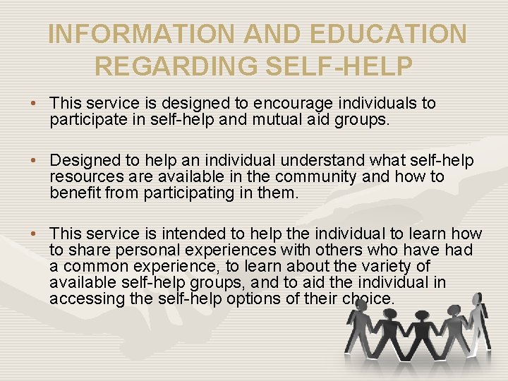 INFORMATION AND EDUCATION REGARDING SELF-HELP • This service is designed to encourage individuals to