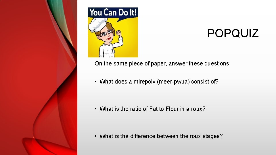 POPQUIZ On the same piece of paper, answer these questions • What does a