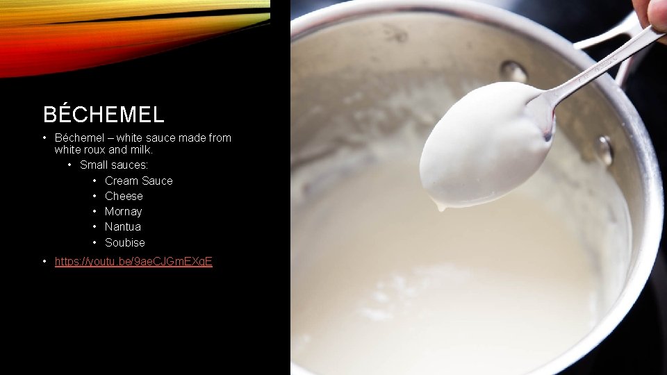 BÉCHEMEL • Béchemel – white sauce made from white roux and milk. • Small