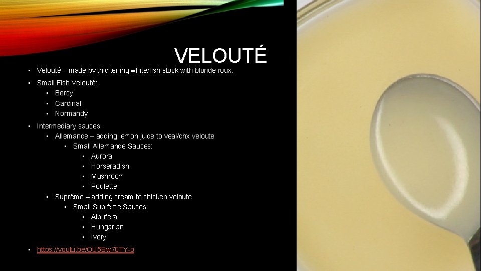 VELOUTÉ • Velouté – made by thickening white/fish stock with blonde roux. • Small