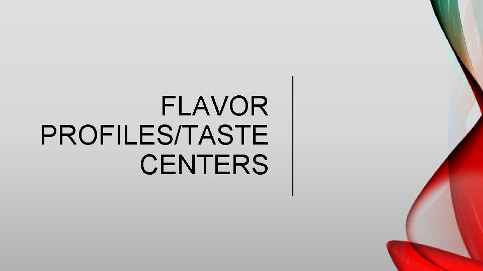 FLAVOR PROFILES/TASTE CENTERS 