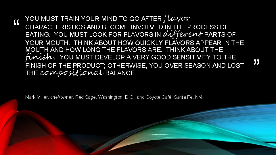 “ YOU MUST TRAIN YOUR MIND TO GO AFTER flavor CHARACTERISTICS AND BECOME INVOLVED