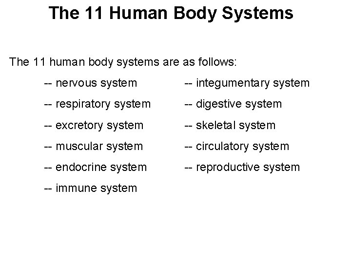 The 11 Human Body Systems The 11 human body systems are as follows: --