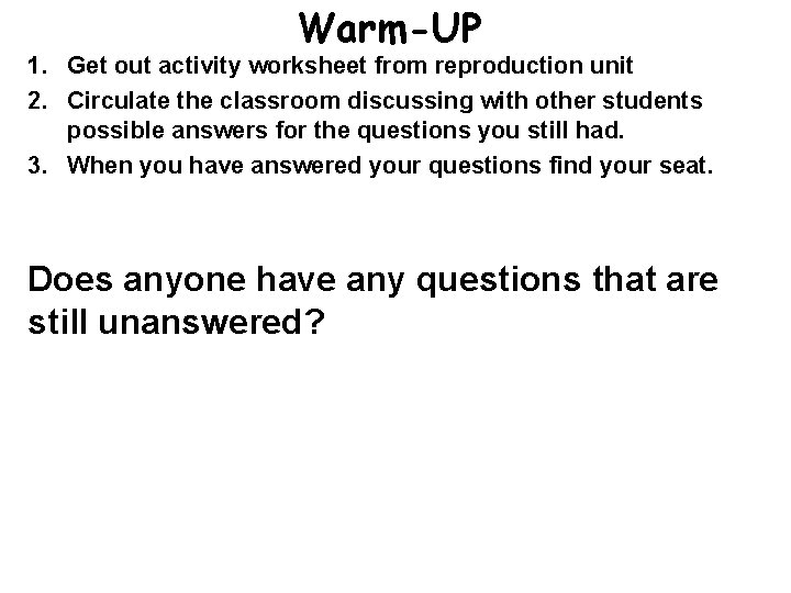 Warm-UP 1. Get out activity worksheet from reproduction unit 2. Circulate the classroom discussing