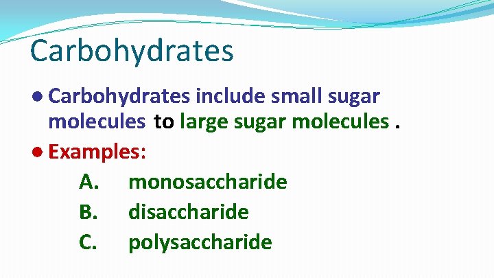 Carbohydrates ● Carbohydrates include small sugar molecules to large sugar molecules. ● Examples: A.