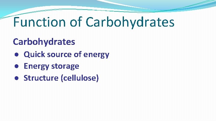 Function of Carbohydrates ● Quick source of energy ● Energy storage ● Structure (cellulose)