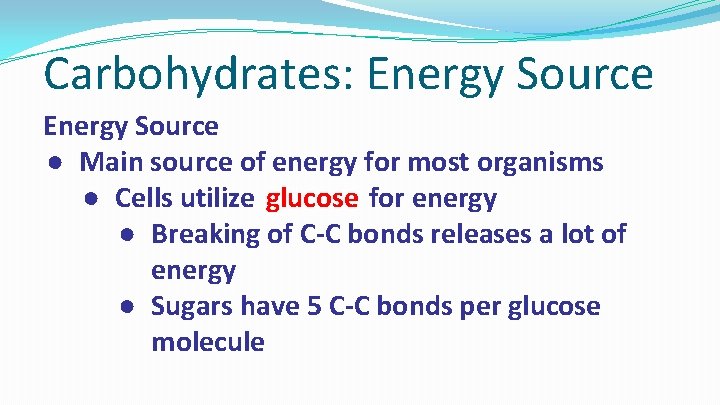 Carbohydrates: Energy Source ● Main source of energy for most organisms ● Cells utilize