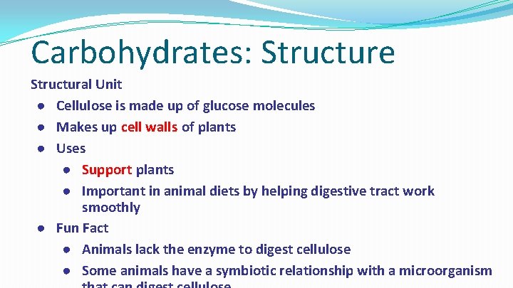 Carbohydrates: Structure Structural Unit ● Cellulose is made up of glucose molecules ● Makes