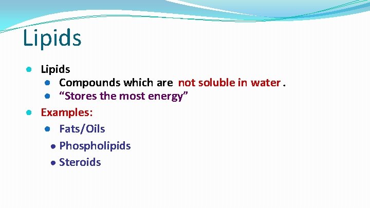 Lipids ● Compounds which are not soluble in water. ● “Stores the most energy”