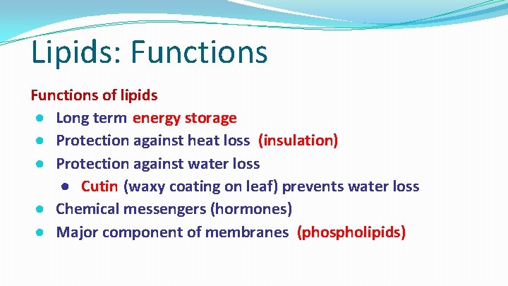 Lipids: Functions of lipids ● Long term energy storage ● Protection against heat loss