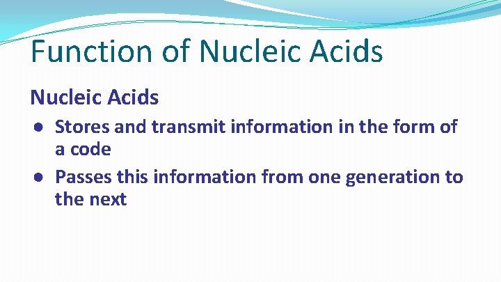 Function of Nucleic Acids ● Stores and transmit information in the form of a