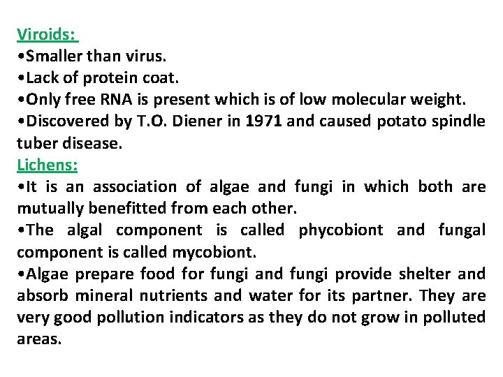 Viroids: • Smaller than virus. • Lack of protein coat. • Only free RNA