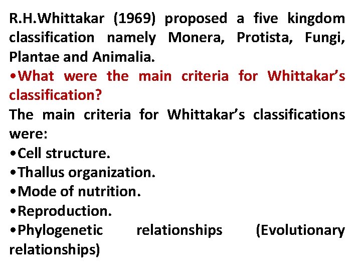 R. H. Whittakar (1969) proposed a five kingdom classification namely Monera, Protista, Fungi, Plantae