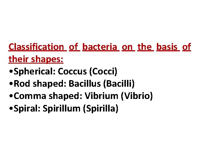 Classification of bacteria on the basis of their shapes: • Spherical: Coccus (Cocci) •