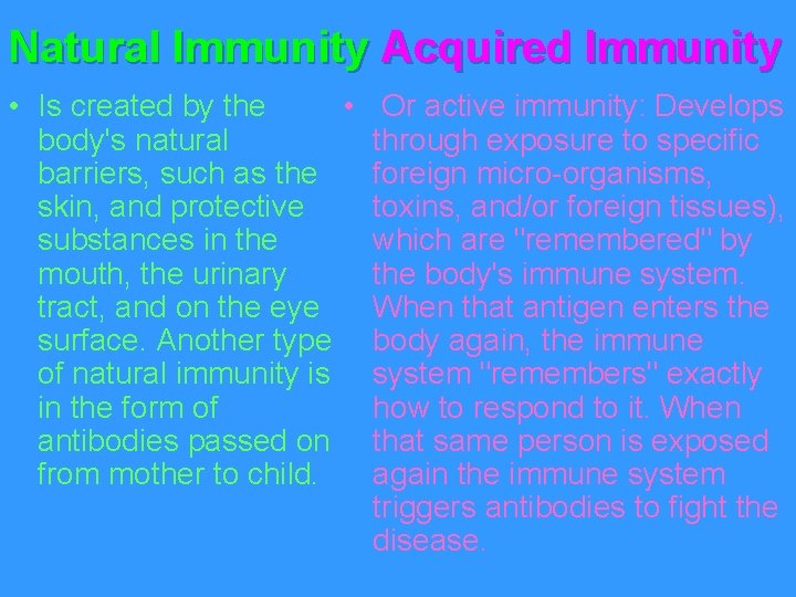 Natural Immunity Acquired Immunity • Is created by the • Or active immunity: Develops