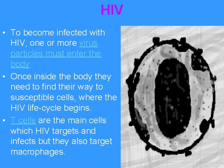 HIV • To become infected with HIV, one or more virus particles must enter